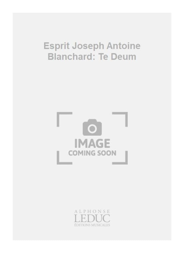 Esprit Joseph Antoine Blanchard: Te Deum